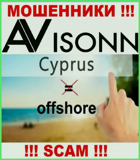 Avisonn намеренно находятся в оффшоре на территории Cyprus - это РАЗВОДИЛЫ !!!